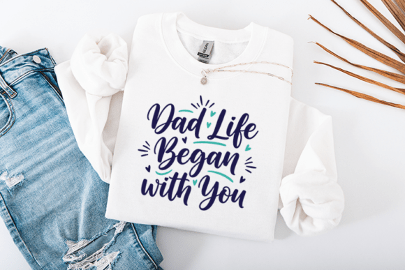 Dad Life Began with You Love Quote