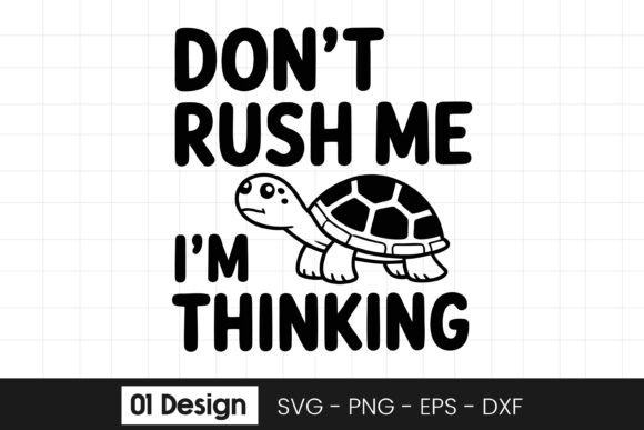 Dont Rush Me Im Thinking Turtle SVG PNG