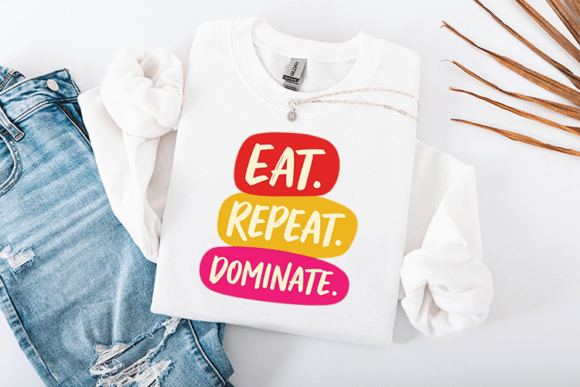 Eat Repeat Dominate Funny Food Quote
